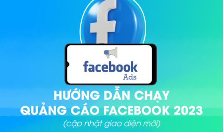 Hướng dẫn chạy quảng cáo Facebook 2023 (cập nhật giao diện mới)