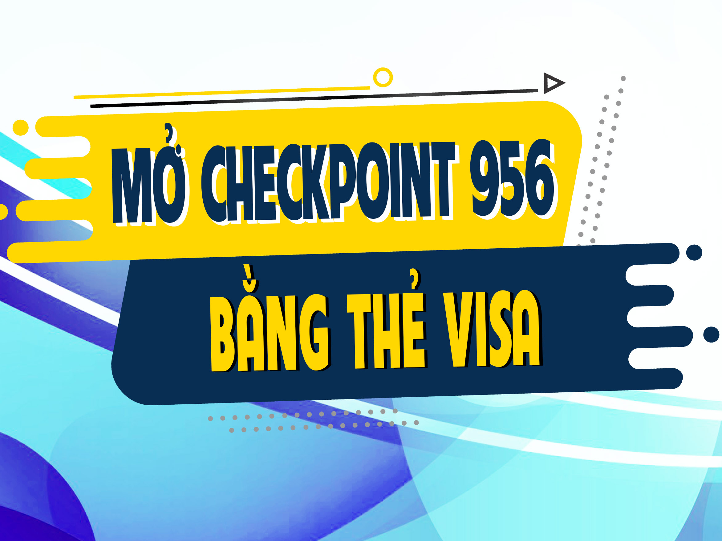 Hướng Dẫn Mở Khóa CheckPoint 956 Bằng Thẻ Visa