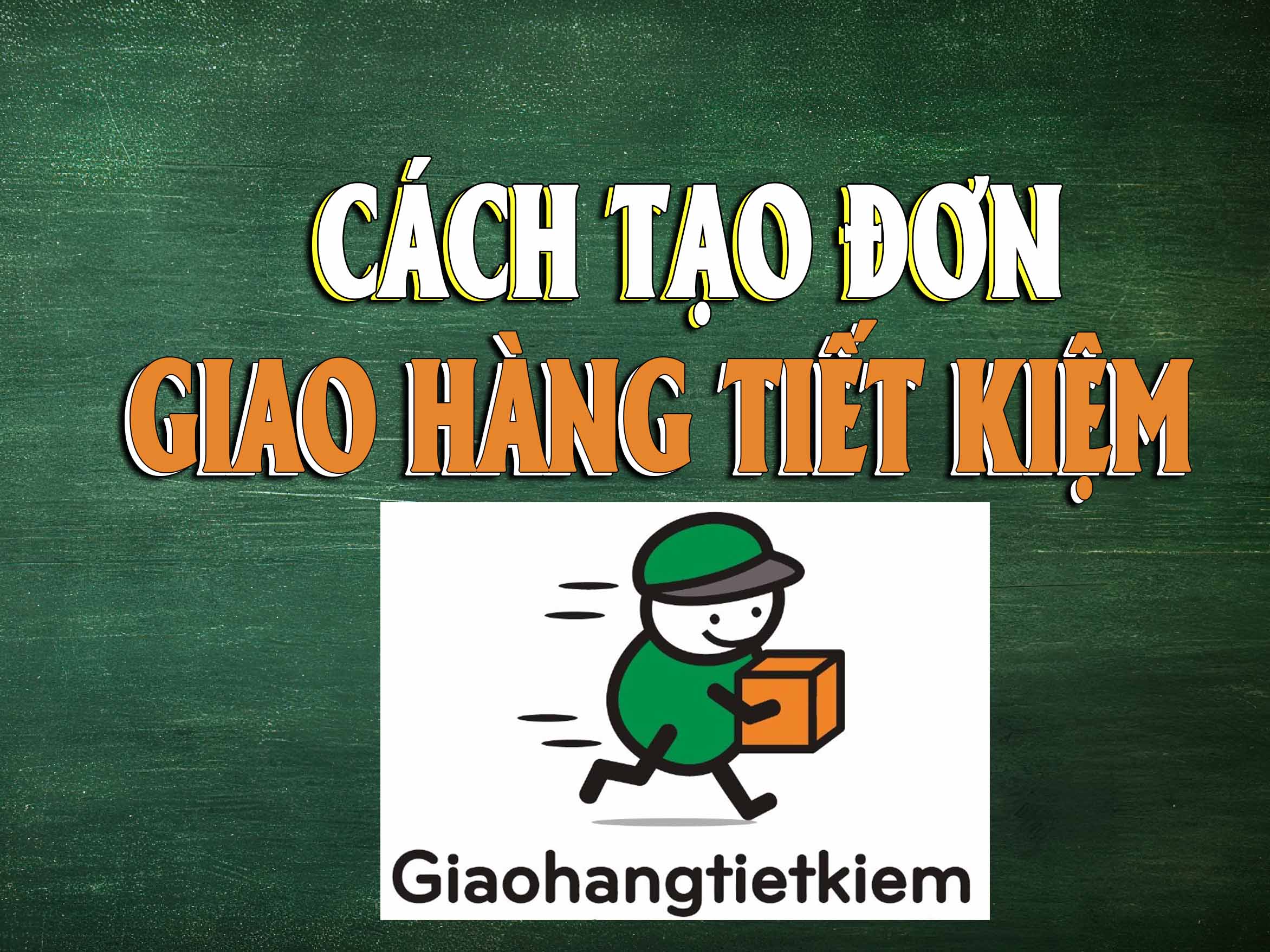 Hướng Dẫn Chi Tiết Cách Tạo Đơn Hàng Trên Giao Hàng Tiết Kiệm | Cách