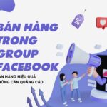 Bán Hàng trong Group Facebook – Bán hàng Hiệu Quả Không Cần Quảng Cáo