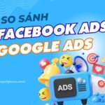 So sánh quảng cáo Facebook và Google Ads chi tiết