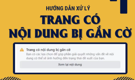 Hướng Dẫn Cách Xử Lý Khi Fanpage Facebook Bị Gắn Cờ Nội Dung Không Phù Hợp