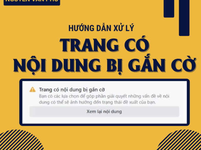 Hướng Dẫn Cách Xử Lý Khi Fanpage Facebook Bị Gắn Cờ Nội Dung Không Phù Hợp