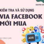 Kiểm Tra Và Sử Dụng Tài Khoản Facebook Mới Mua Để Chạy Quảng Cáo