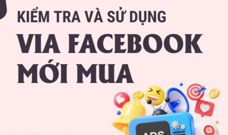 Kiểm Tra Và Sử Dụng Tài Khoản Facebook Mới Mua Để Chạy Quảng Cáo