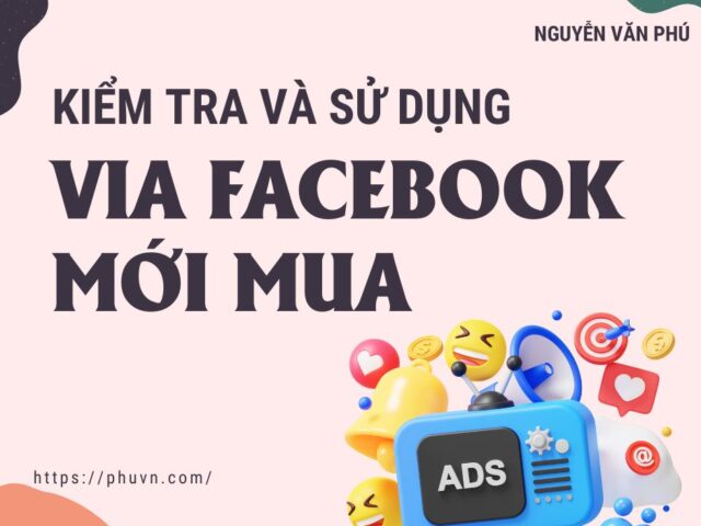 Kiểm Tra Và Sử Dụng Tài Khoản Facebook Mới Mua Để Chạy Quảng Cáo