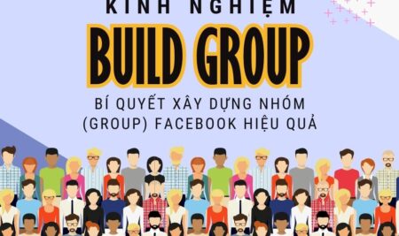 Bí Quyết Xây Dựng Nhóm (Group) Facebook Hiệu Quả