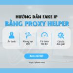 Cách Fake IP Trên Máy Tính Bằng Proxy