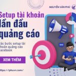 Các bước setup tài khoản quảng cáo facebook mới chạy quảng cáo lần đầu