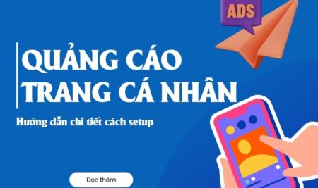 Hướng dẫn quảng cáo trang cá nhân facebook – cách triển khai hiệu quả và chi tiết nhất